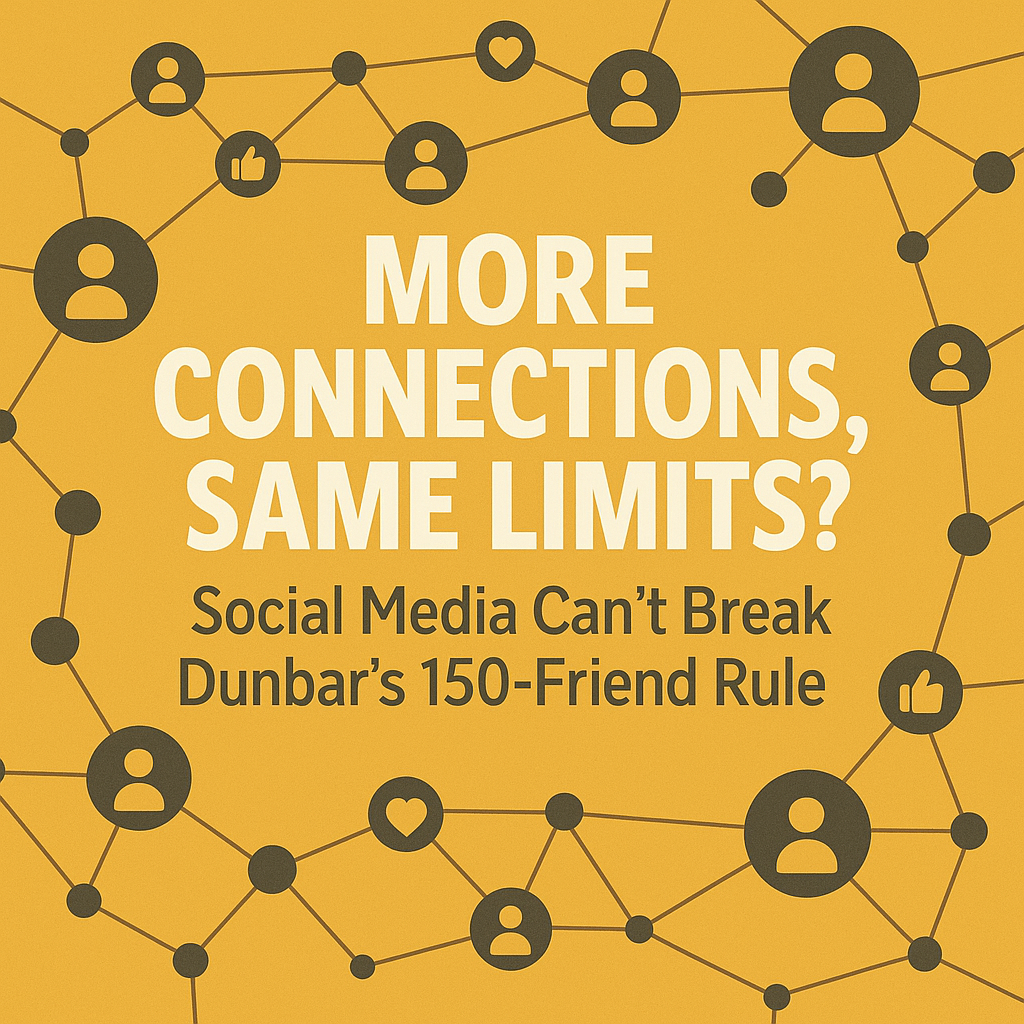 More Connections, Same Limits? Social Media Can’t Break Dunbar’s 150-Friend Rule